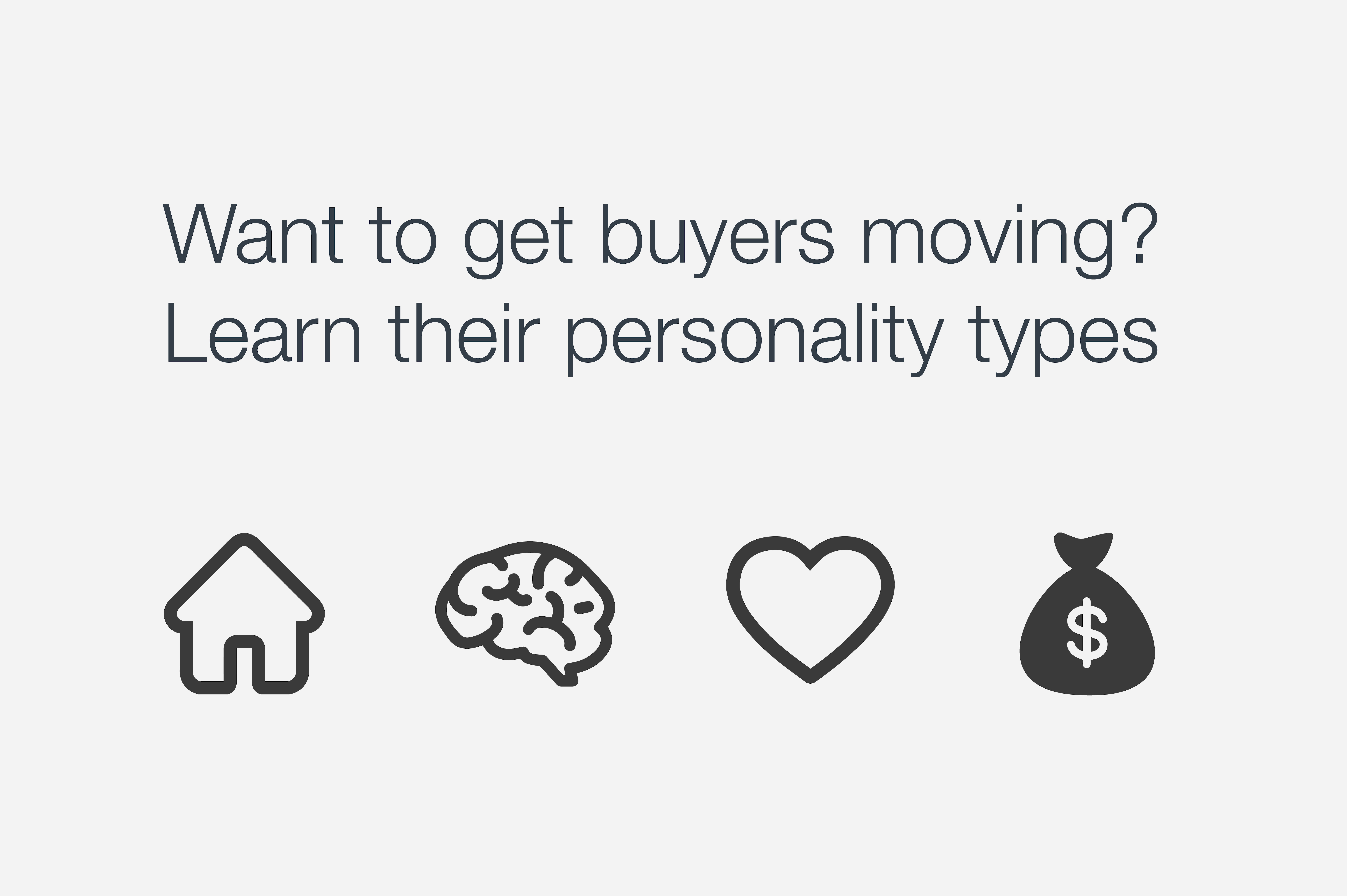 Want to get buyers moving? Learn their personality types