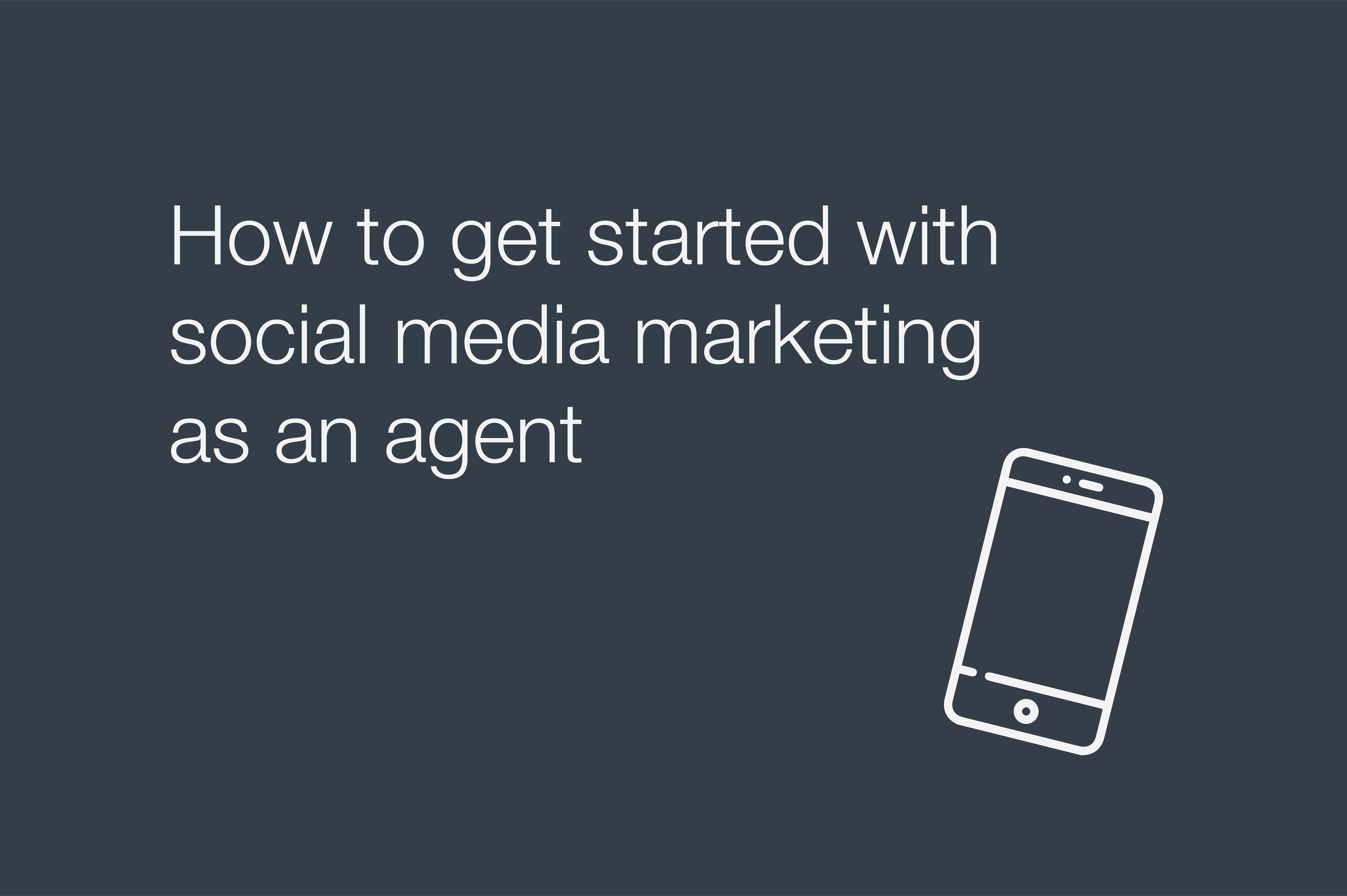 How to get started with social media marketing as an agent